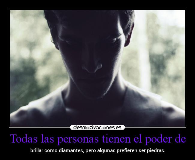 Todas las personas tienen el poder de - 