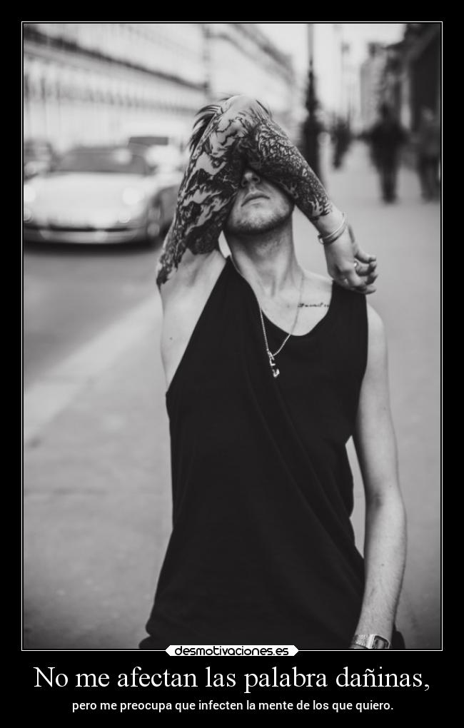 No me afectan las palabra dañinas, - 