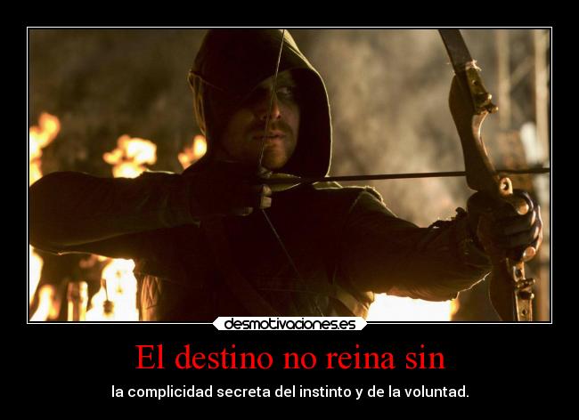 El destino no reina sin - la complicidad secreta del instinto y de la voluntad.