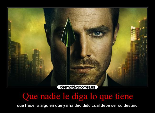 Que nadie le diga lo que tiene - que hacer a alguien que ya ha decidido cuál debe ser su destino.