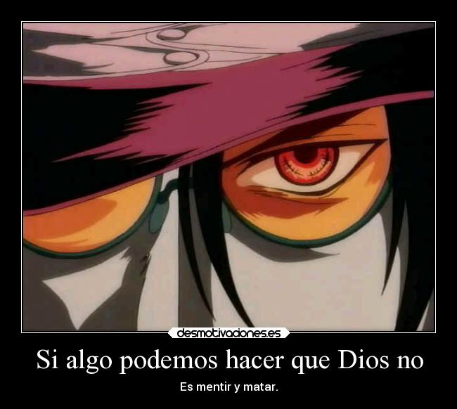 carteles dios frases anime manga hellsing alucard mentir matar victorvandort desmotivaciones