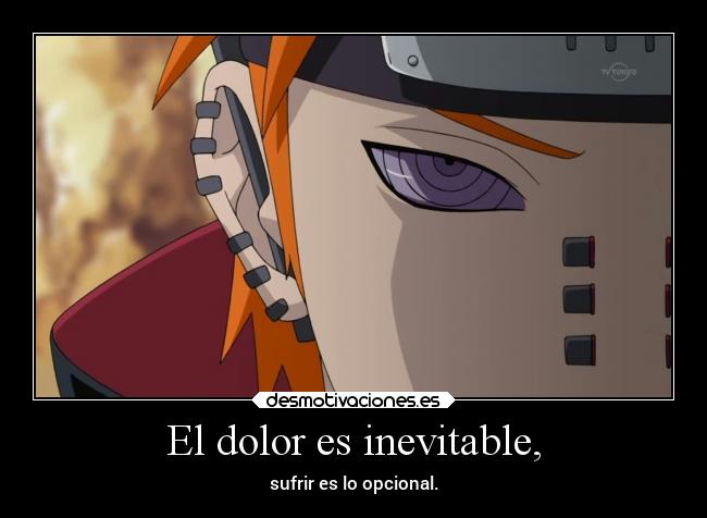 El dolor es inevitable, - sufrir es lo opcional.