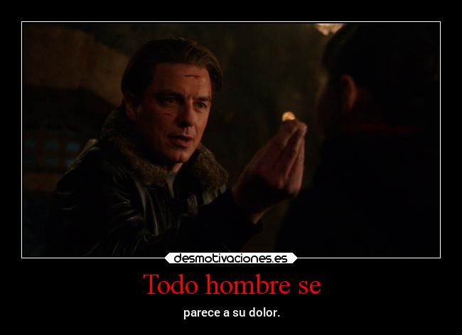 Todo hombre se - parece a su dolor.