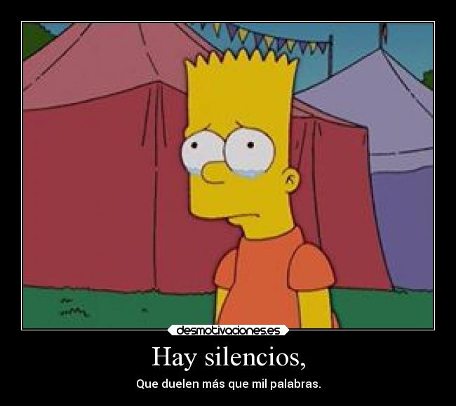 Hay silencios, -