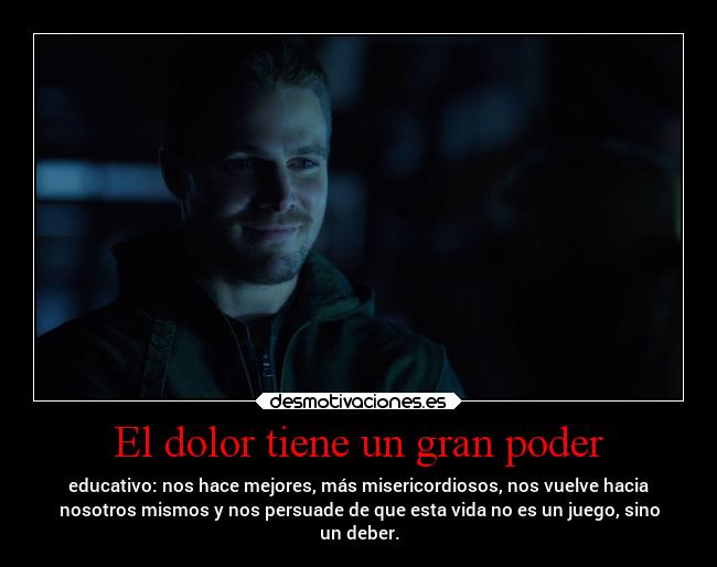 carteles dolor vida dolor frases arrow oliver queen poder educativo misericordioso juego deber desmotivaciones