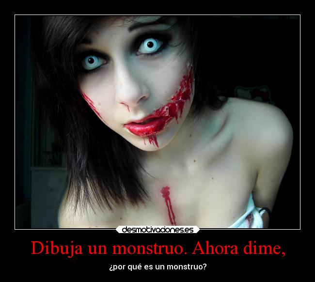 Dibuja un monstruo. Ahora dime, - ¿por qué es un monstruo?
