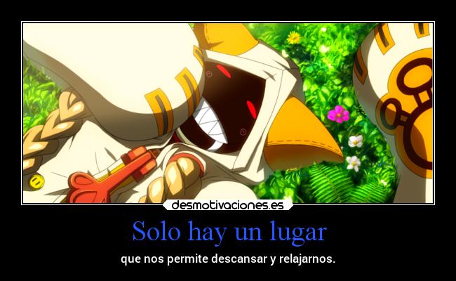 Solo hay un lugar - que nos permite descansar y relajarnos.