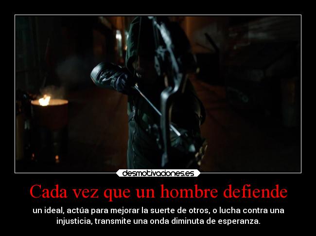Cada vez que un hombre defiende - un ideal, actúa para mejorar la suerte de otros, o lucha contra una
injusticia, transmite una onda diminuta de esperanza.