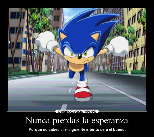 Nunca pierdas la esperanza - Porque no sabes si el siguiente intento será el bueno.