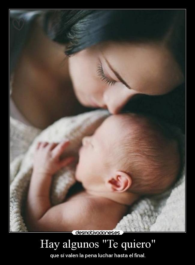 Hay algunos Te quiero - que sí valen la pena luchar hasta el final.