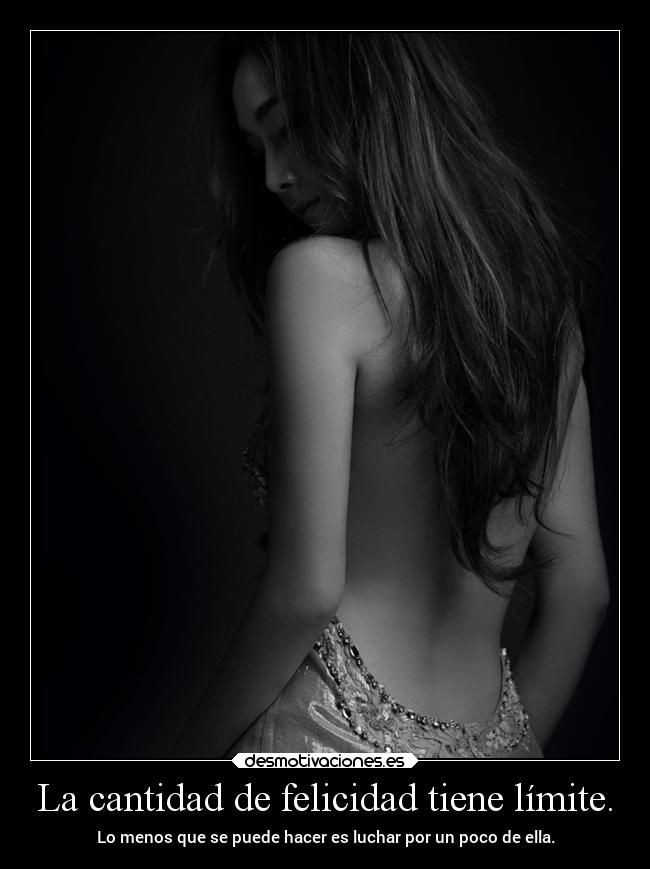 La cantidad de felicidad tiene límite. - 