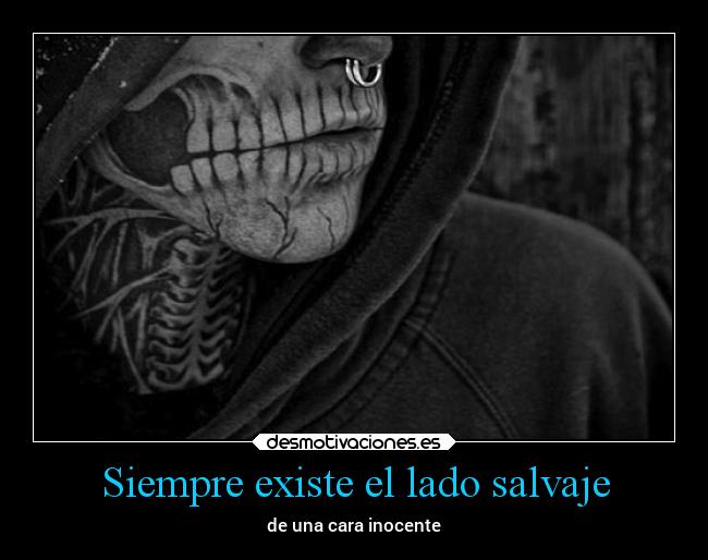 Siempre existe el lado salvaje - de una cara inocente