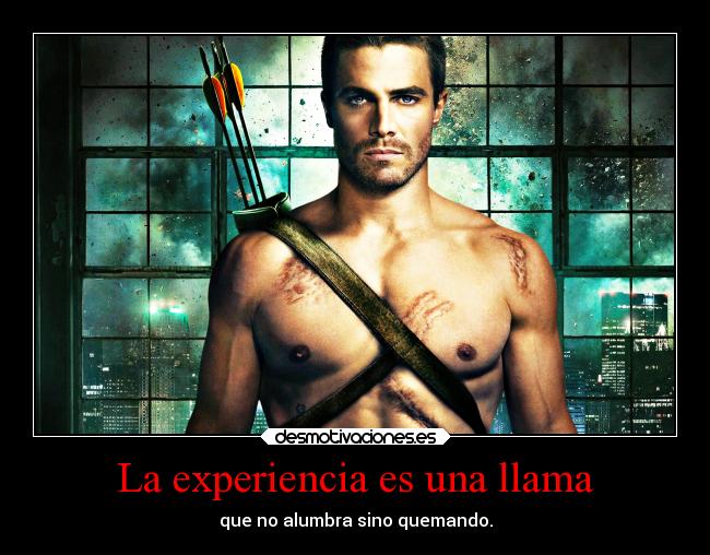 La experiencia es una llama - que no alumbra sino quemando.
