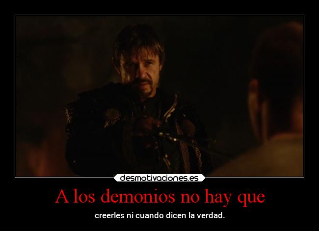 A los demonios no hay que - creerles ni cuando dicen la verdad.