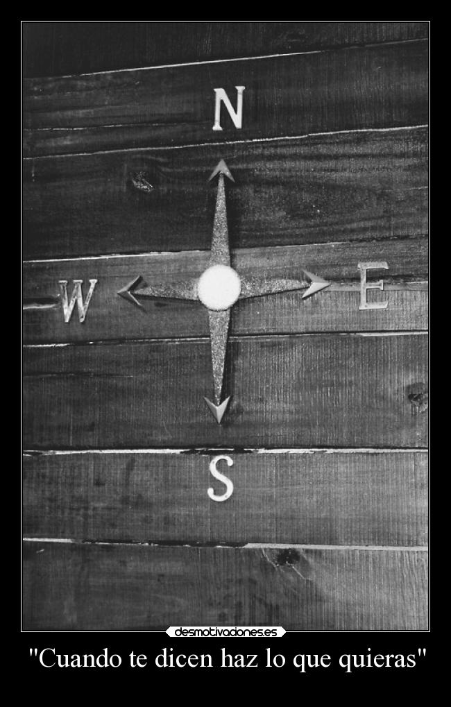 Cuando te dicen haz lo que quieras -