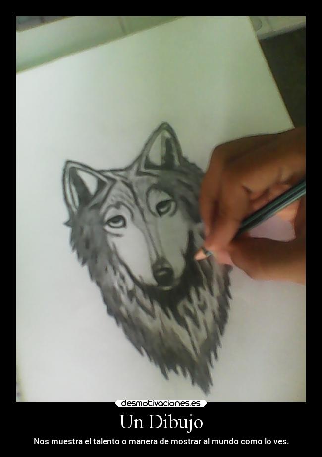 Un Dibujo - Nos muestra el talento o manera de mostrar al mundo como lo ves.
