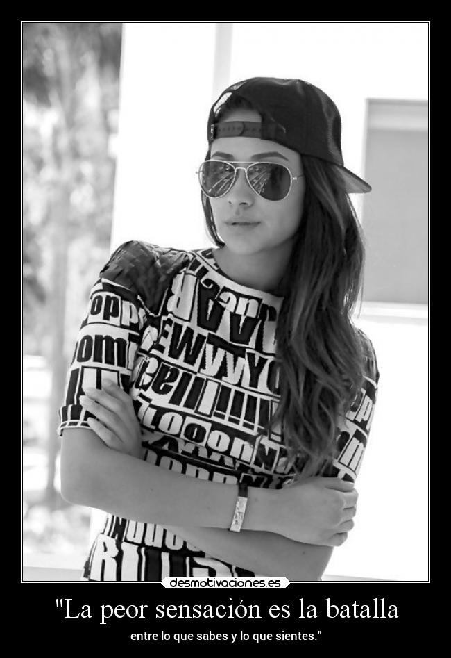 La peor sensación es la batalla - entre lo que sabes y lo que sientes.