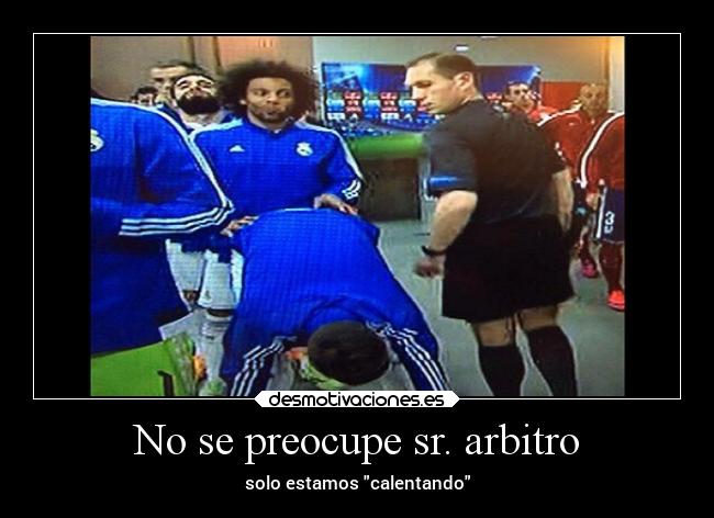 No se preocupe sr. arbitro - 