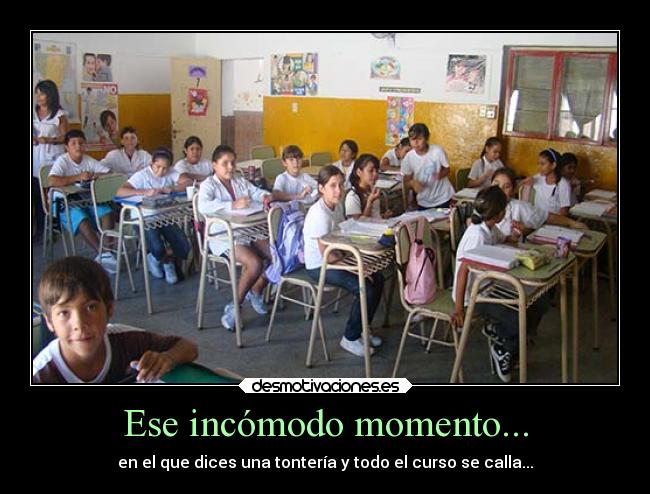 Ese incómodo momento... - en el que dices una tontería y todo el curso se calla...