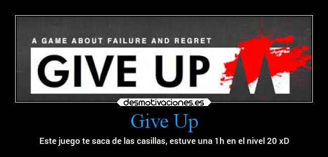 Give Up - Este juego te saca de las casillas, estuve una 1h en el nivel 20 xD