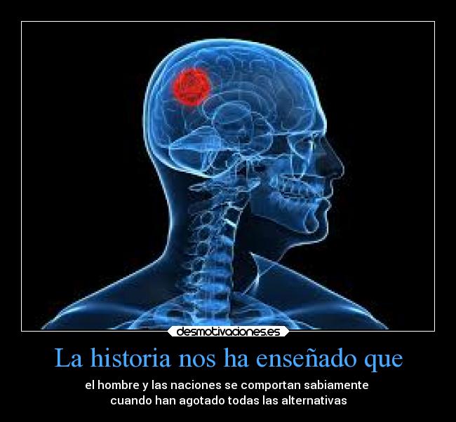 La historia nos ha enseñado que -