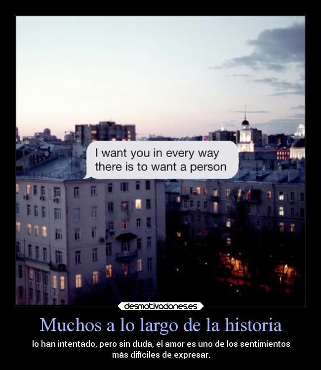 Muchos a lo largo de la historia - lo han intentado, pero sin duda, el amor es uno de los sentimientos
más difíciles de expresar.