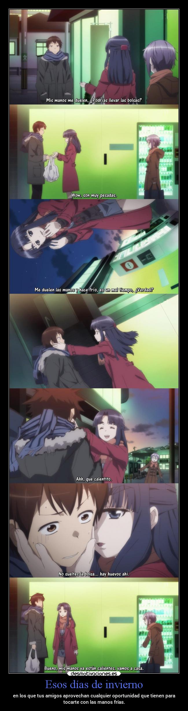 Esos días de invierno - en los que tus amigos aprovechan cualquier oportunidad que tienen para
tocarte con las manos frías.