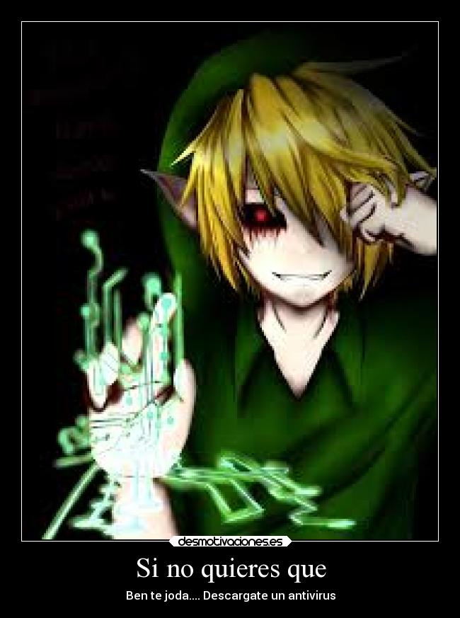Si no quieres que - Ben te joda.... Descargate un antivirus