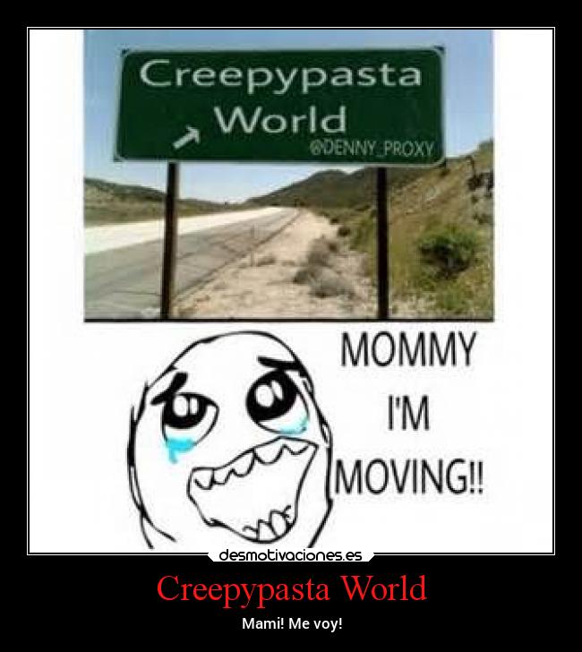 Creepypasta World - Mami! Me voy!