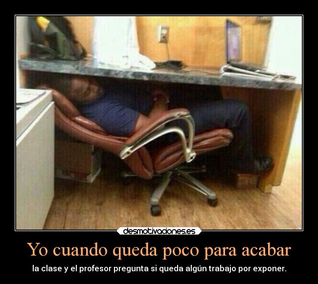 Yo cuando queda poco para acabar -