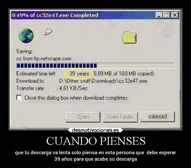 CUANDO PIENSES - que tu descarga va lenta solo piensa en esta persona que debe esperar
39 años para que acabe su descarga