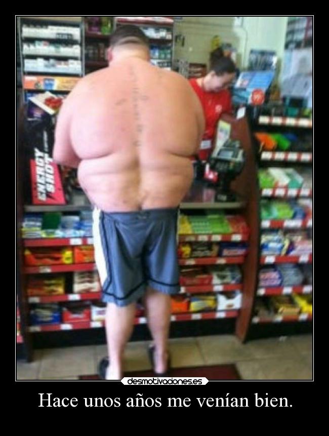 Hace unos años me venían bien. -