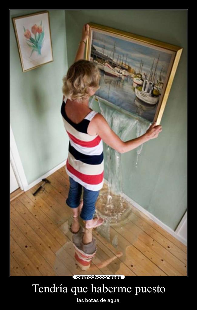 Tendría que haberme puesto - las botas de agua.