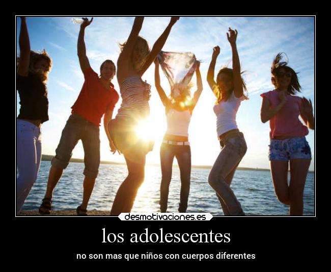los adolescentes - no son mas que niños con cuerpos diferentes