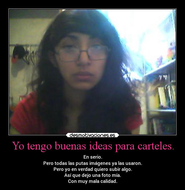 Yo tengo buenas ideas para carteles. - 