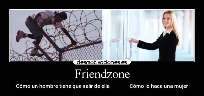 Friendzone - Cómo un hombre tiene que salir de ella                Cómo lo hace una mujer