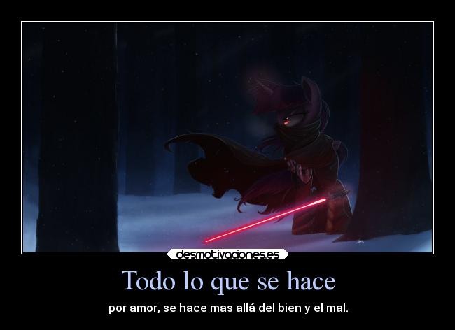 Todo lo que se hace - por amor, se hace mas allá del bien y el mal.