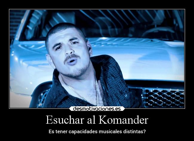 Esuchar al Komander -