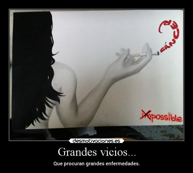 Grandes vicios... - Que procuran grandes enfermedades.