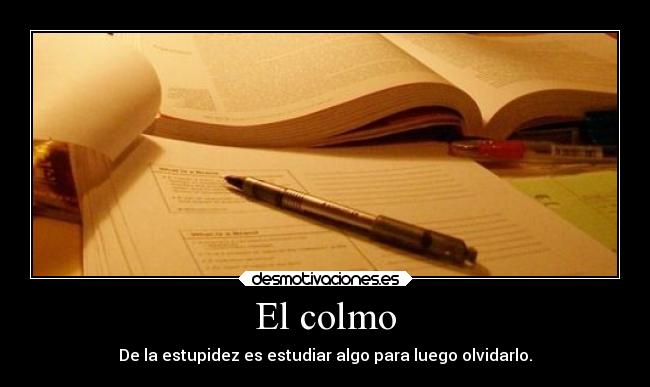 El colmo - De la estupidez es estudiar algo para luego olvidarlo.