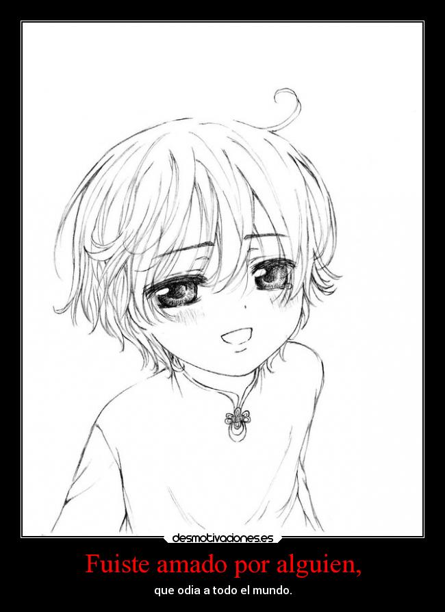 Fuiste amado por alguien, -