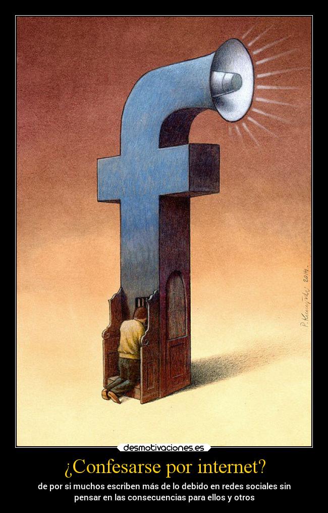 ¿Confesarse por internet? - de por si muchos escriben más de lo debido en redes sociales sin
pensar en las consecuencias para ellos y otros