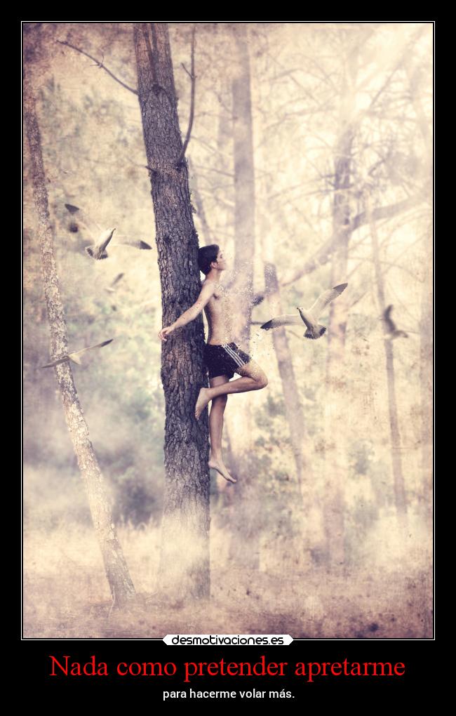 Nada como pretender apretarme -