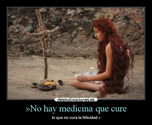 »No hay medicina que cure -