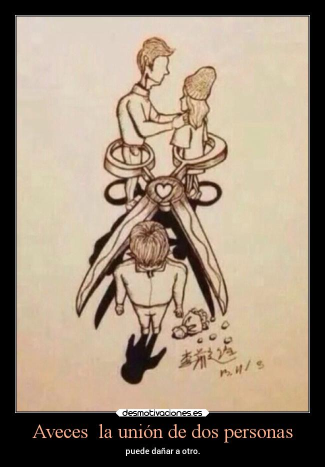 Aveces la unión de dos personas - puede dañar a otro.