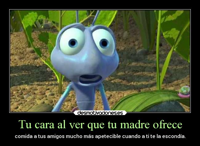 Tu cara al ver que tu madre ofrece -