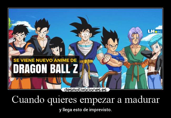 Cuando quieres empezar a madurar -