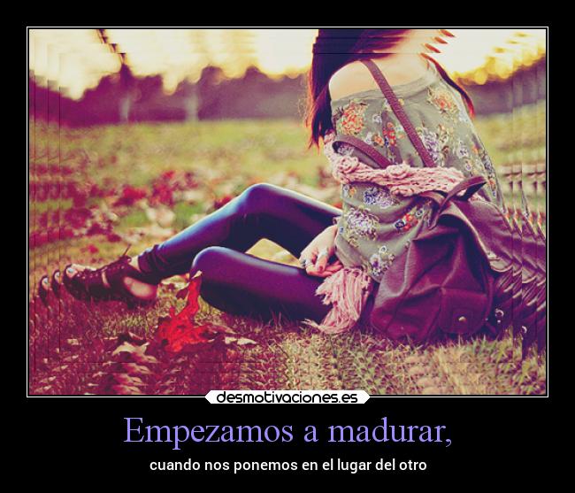 carteles madurar madurar projimo amigo pensar reflexionar comprender analizar desmotivaciones