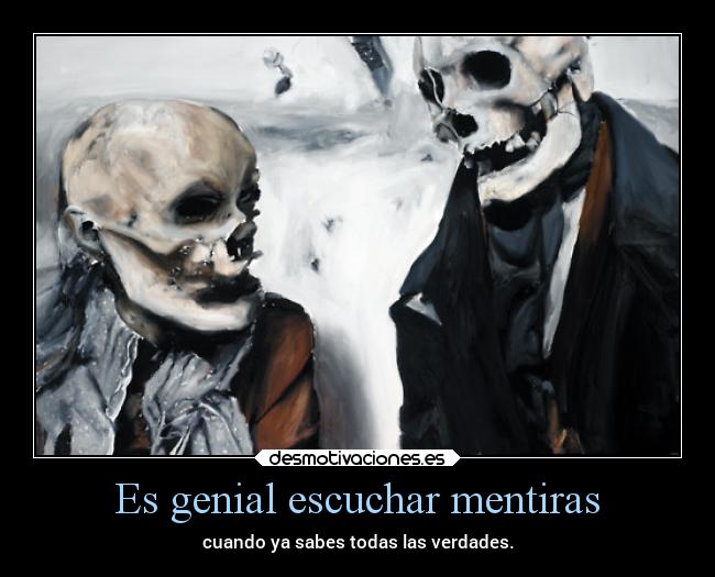Es genial escuchar mentiras -