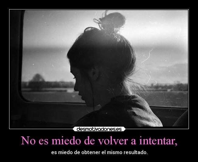 carteles miedo ayuda miedo volver intentar obtener mismo resultado desmotivaciones
